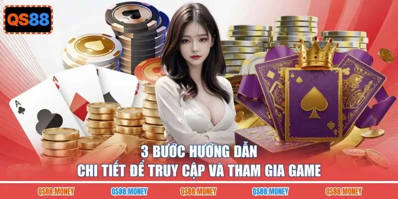 3 bước hướng dẫn chi tiết để truy cập và tham gia game