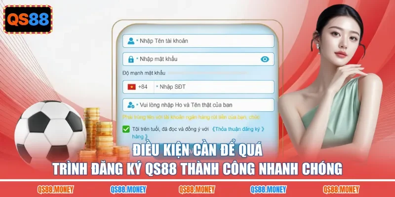 Điều kiện cần để quá trình đăng ký QS88 thành công nhanh chóng
