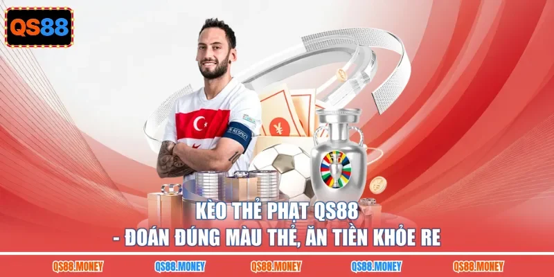Kèo Thẻ Phạt QS88 - Đoán Đúng Màu Thẻ, Ăn Tiền Khỏe Re