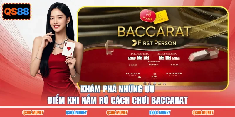 Khám phá những ưu điểm khi nắm rõ cách chơi baccarat