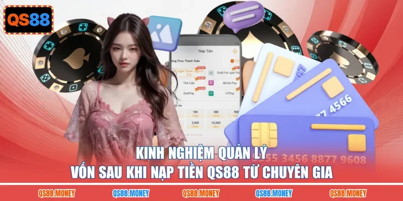Kinh nghiệm quản lý vốn sau khi nạp tiền QS88 từ chuyên gia