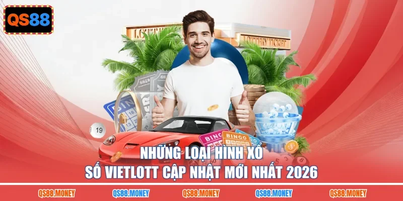 Những loại hình xổ số Vietlott cập nhật mới nhất 2026
