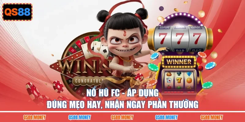 Nổ Hũ FC - Áp Dụng Đúng Mẹo Hay, Nhận Ngay Phần Thưởng