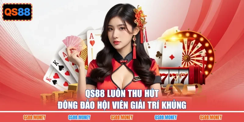 QS88 luôn thu hút đông đảo hội viên giải trí khủng