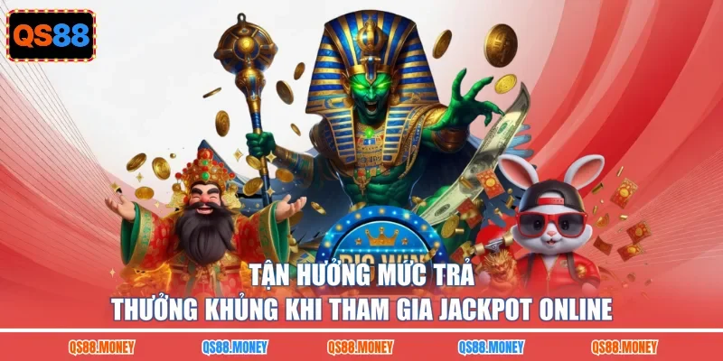 Tận hưởng mức trả thưởng khủng khi tham gia jackpot online