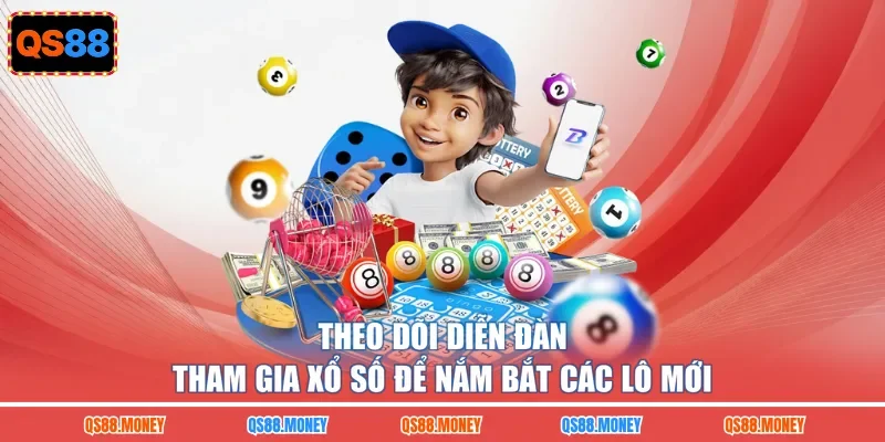 Theo dõi diễn đàn tham gia xổ số để nắm bắt các lô mới