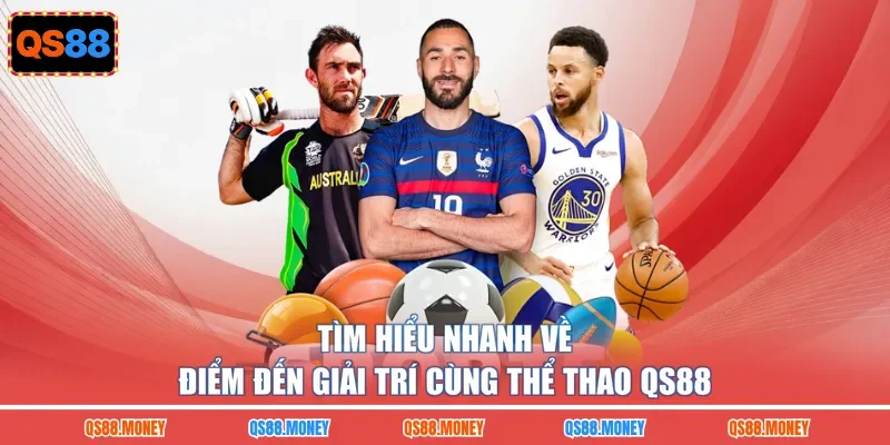 Tìm hiểu nhanh về điểm đến giải trí cùng thể thao QS88