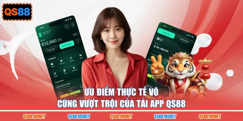Ưu điểm thực tế vô cùng vượt trội của tải app QS88